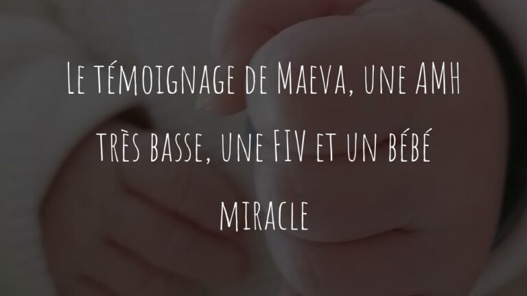 Le témoignage de Maeva, une AMH très basse, une FIV et un bébé miracle