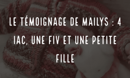 Le témoignage de Mailys : 4 IAC, une FIV et une petite fille