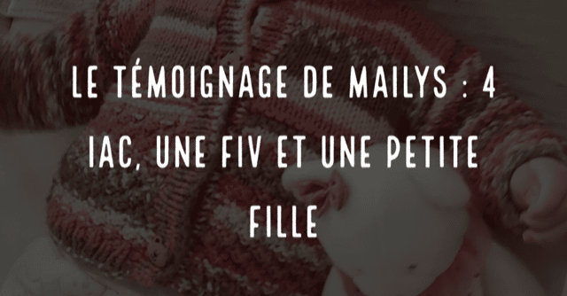 Le témoignage de Mailys : 4 IAC, une FIV et une petite fille