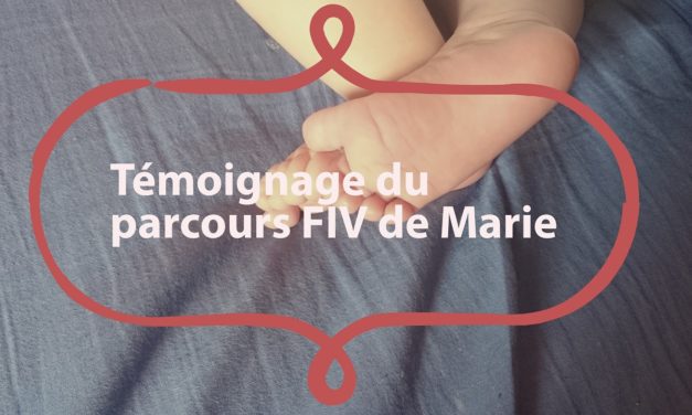 Témoignage du parcours en FIV de Marie