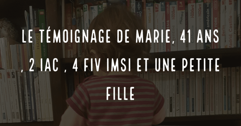 Le témoignage de Marie, 41 ans, 2 IAC, 4 FIV IMSI et une petite fille