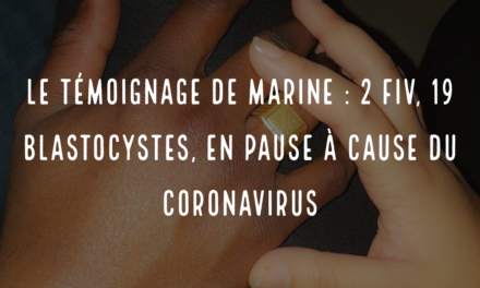 Le témoignage de Marine : 2 FIV, 19 blastocystes, en pause à cause du coronavirus