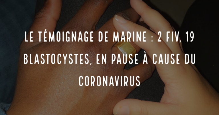 Le témoignage de Marine : 2 FIV, 19 blastocystes, en pause à cause du coronavirus