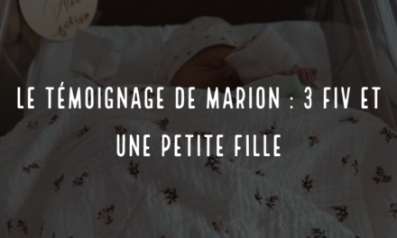 Le témoignage de Marion : 3 FIV et une petite fille