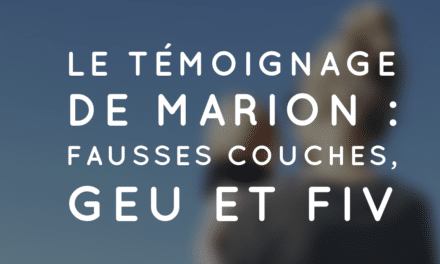 Le témoignage de Marion : fausses couches, GEU et FIV