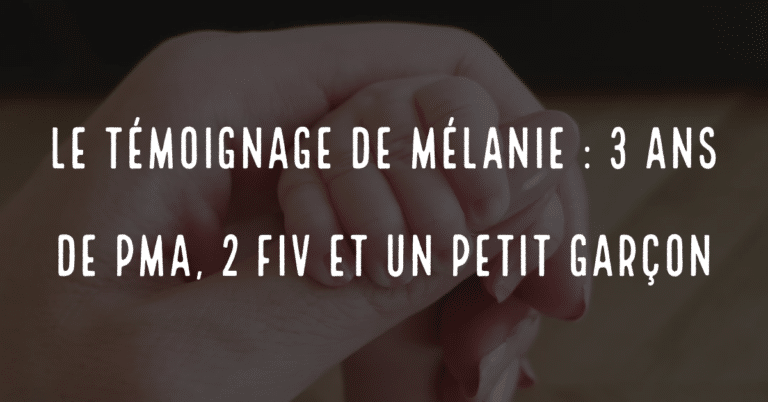 Le témoignage de Mélanie : 3 ans de PMA, 2 FIV et un petit garçon