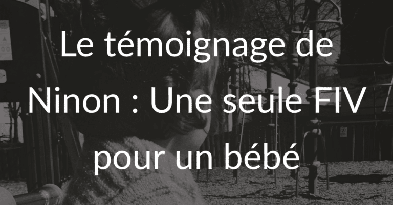 Le témoignage de Ninon : une seule FIV pour un bébé