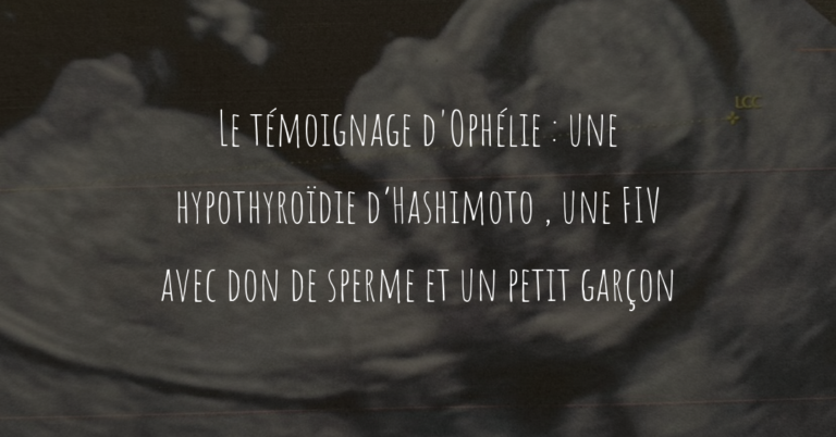 Le témoignage d'Ophélie : une hypothyroïdie d’Hashimoto , une FIV et un petit garçon