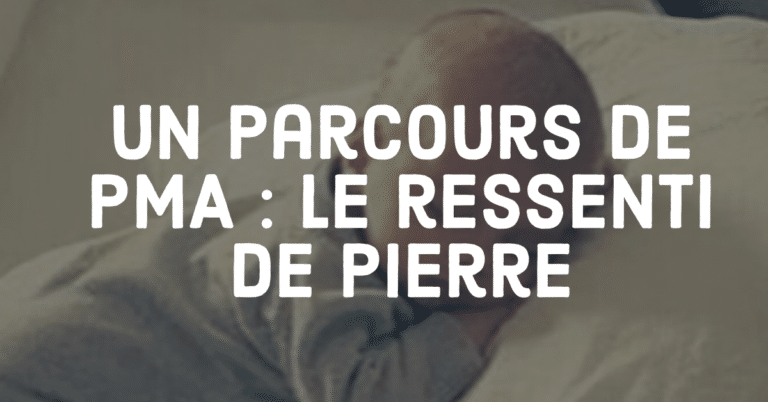 Un parcours de PMA : le ressenti de Pierre