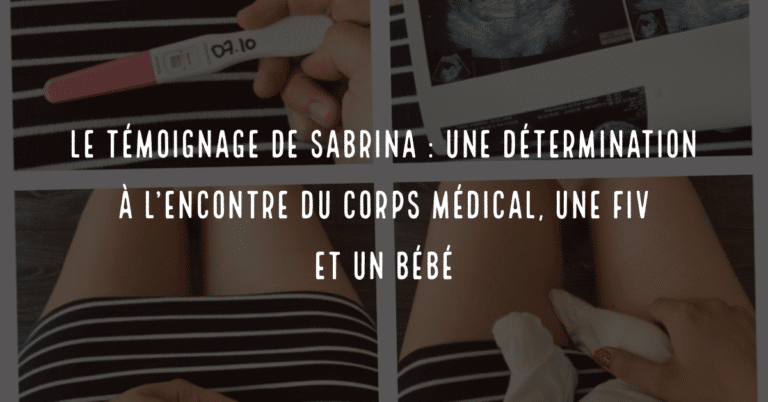 Le témoignage de Sabrina, une détermination à l'encontre du corps médical, une FIV et un bébé