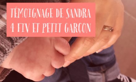 Témoignage de Sandra : 4 FIV et un petit garçon