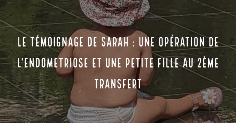 Le témoignage de Sarah : une opération de l'endometriose et une petite fille au 2ème transfert