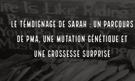 Le témoignage de Sarah : un parcours de PMA, une mutation génétique et une grossesse surprise