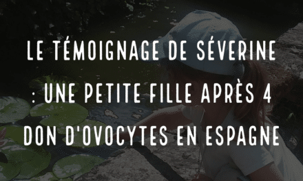 Le témoignage de Séverine : une petite fille après 4 don d’ovocytes en Espagne