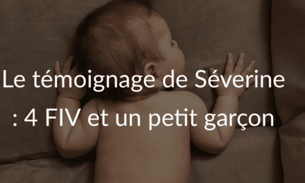 Témoignage de Séverine : 4 FIV pour un petit garçon