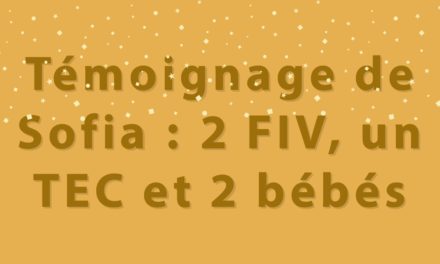 Témoignage de Sofia : 2 FIV, un TEC et 2 bébés