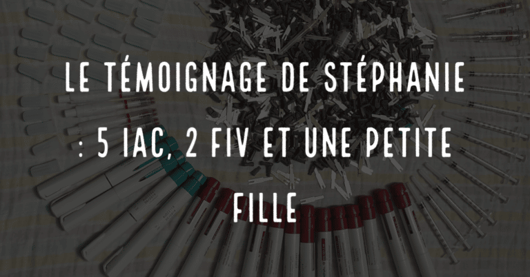 Le témoignage de Stéphanie : 5 IAC, 2 FIV et une petite fille