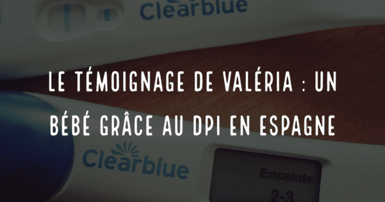 Le témoignage de Valéria : un bébé grace au DPI en Espagne