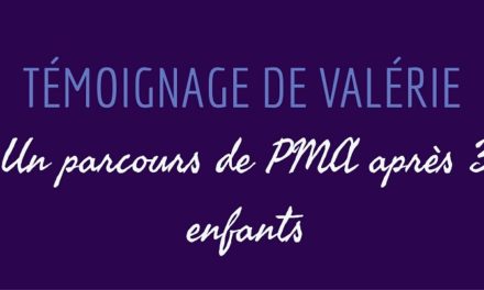 Témoignage de Valérie : un parcours de PMA après 3 enfants