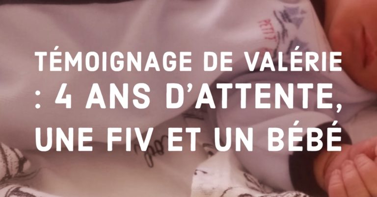 Témoignage de Valérie : 4 ans d'attente, une FIV et un bébé