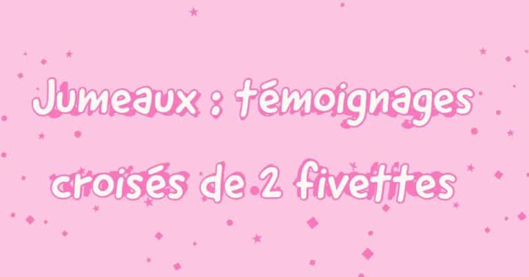 Jumeaux : témoignages croisés de 2 fivettes