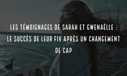 Les témoignages de Sarah et de Gwenaelle : le succès de leur FIV après un changement de cap