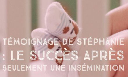 Témoignage de Stéphanie : le succès après seulement une insémination