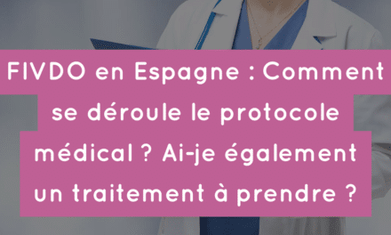 FIVDO en Espagne : Comment se déroule le protocole médical ? Ai-je également un traitement à prendre ?