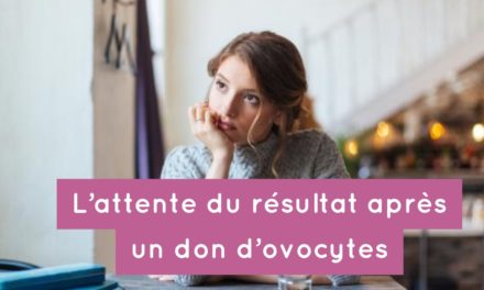 L’attente du résultat après un don d’ovocytes