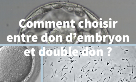 Comment choisir entre don d’embryon et double don ?