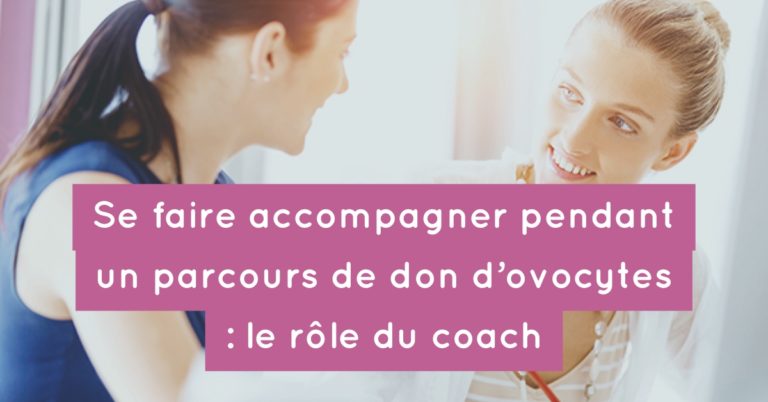 Se faire accompagner pendant un parcours de don d'ovocytes : le rôle du coach