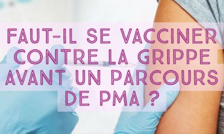 Faut-il se vacciner contre la grippe avant un parcours de PMA ?